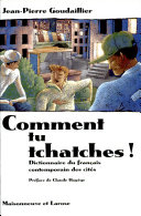 Comment tu tchatches! : dictionnaire du français contemporain des cités / Jean-Pierre Goudaillier ; préface de Claude Hagège.