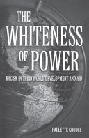 The power of whiteness : racism in third world development and aid / Paulette Goudge.