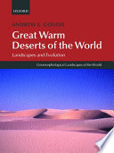 Great warm deserts of the world : landscapes and evolution / Andrew S. Goudie.