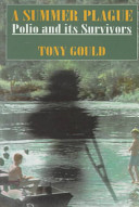 A summer plague : polio and its survivors / Tony Gould.