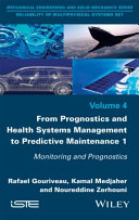 From prognostics and health systems management to predictive maintenance. monitoring and prognostics / Rafael Gouriveau, Kamal Medjaher, Noureddine Zerhouni.