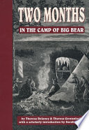 Two months in the camp of Big Bear : the life and adventures of Theresa Gowanlock and Theresa Delaney / by Theresa Gowanlock and Theresa Delaney ; with a scholarly introduction by Sarah Carter.