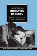 Domestic dangers : women, words and sex in early modern London / Laura Gowing.