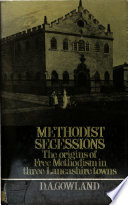 Methodist secessions : the origins of Free Methodism in three Lancashire towns : Manchester, Rochdale, Liverpool / by D.A. Gowland.