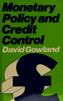 Monetary policy and credit control : the UK experience / (by) David Gowland.