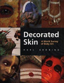 Decorated skin : a world survey of body art / Karl Gröning ; texts by Ferdinand Anton ... [et al.] ; [translated from the German ... by Lorna Dale].