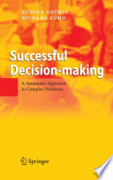 Successful decision-making : a systematic approach to complex problems / Rudolf Grünig, Richard Kühn ; translated from German by Anthony Clark and Claire O'Dea.