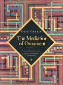 The mediation of ornament / Oleg Grabar.