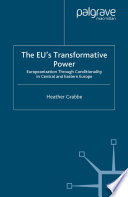 The EU's transformative power Europeanization through conditionality in Central and Eastern Europe / Heather Grabbe.