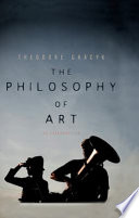 The philosophy of art : an introduction / Theodore Gracyk.
