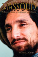 Massoud : an intimate portrait of the legendary Afghan leader / [Marcela Grad].