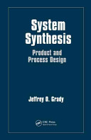 System synthesis : product and process design / Jeffrey O. Grady.