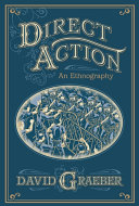 Direct action an ethnography / by David Graeber.