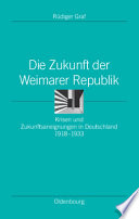 Die Zukunft der Weimarer Republik : Krisen und Zukunftsaneignungen in Deutschland 1918-1933 / Rüdiger Graf.