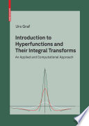 Introduction to hyperfunctions and their integral transforms : an applied and computational approach / Urs Graf.