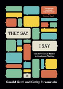 "They say / I say" : the moves that matter in academic writing / Gerald Graff, Cathy Birkenstein, Both of the University of Illinois at Chicago.