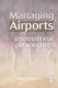 Managing airports : an international perspective / Anne Graham.
