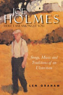 Joe Holmes : here I am amongst you : songs, music and traditions of an Ulsterman / Len Graham.