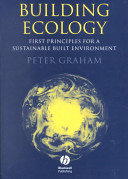 Building ecology : first principles for a sustainable built environment / Peter Graham.