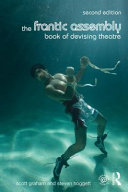 The Frantic Assembly book of devising theatre / Scott Graham and Steven Hoggett.