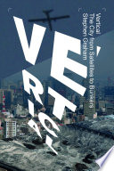 Vertical the city from satellites to bunkers / Stephen Graham.