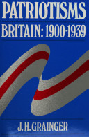 Patriotisms : Britain 1900-1939 / J.H. Grainger.