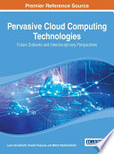 Pervasive cloud computing technologies : future outlooks and interdisciplinary perspectives / by Lucio Grandinetti, Ornella Pisacane and Mehdi Sheikhalishahi.