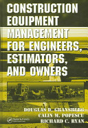 Construction equipment management for engineers, estimators, and owners / Douglas D. Gransberg, Calin M. Popescu, Richard C. Ryan.