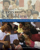Learning to teach everyone's children : equity, empowerment, and education that is multicultural / Carl A. Grant, Maureen D. Gillette.