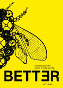 Better : wellbeeing and human-friendly business / John Grant.