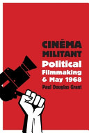 Cinema militant : political filmmaking and May 1968 / Paul Douglas Grant.
