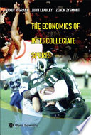 The economics of intercollegiate sports / Randy R Grant, John Leadley, Zenon Zygmont.