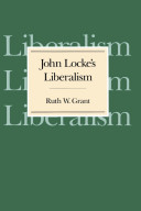 John Locke's liberalism / Ruth W. Grant.