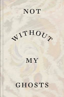 Not without my ghosts : the artist as medium / by Simon Grant, Susan Aberth, Lars Bang Larson, foreward by Brian Cass.