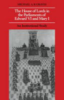 The House of Lords in the Parliaments of Edward VI and Mary I : an institutional study / Michael A.R. Graves.