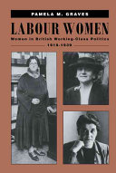 Labour women : women in British working-class politics, 1918-1939 / Pamela M. Graves.