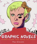 Graphic novels : everything you need to know / Paul Gravett.