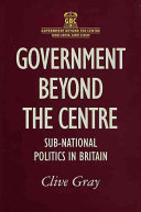 Government beyond the centre : sub-national politics in Britain / Clive Gray.