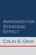 Airpower for strategic effect / Colin S. Gray.