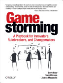 Gamestorming : a playbook for innovators, rulebreakers, and changemakers / Dave Gray, Sunni Brown, and James Macanufo.