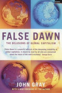 False dawn : the delusions of global capitalism / John Gray.