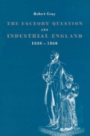 The factory question and industrial England, 1830-1860 / Robert Gray.