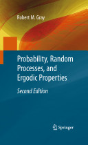 Probability, random processes, and ergodic properties / Robert M. Gray.