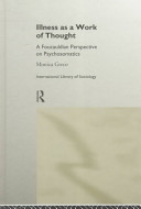 Illness as a work of thought : a Foucauldian perspective on psychosomatics / Monica Greco.