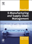 Practical E-manufacturing and supply chain management / Gerhard Greeff, Ranjan Ghoshal.