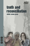 Truth and reconciliation / Debbie Tucker Green.
