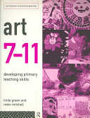 Art 7-11 : developing primary teaching skills / Linda Green and Robin Mitchell.