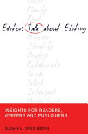 Editors talk about editing : insights for readers, writers and publishers / Susan L. Greenberg.