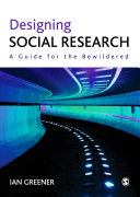 Designing social research : a guide for the bewildered / Ian Greener.