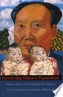 Governing China's population : from Leninist to neoliberal biopolitics / Susan Greenhalgh and Edwin A. Winckler.